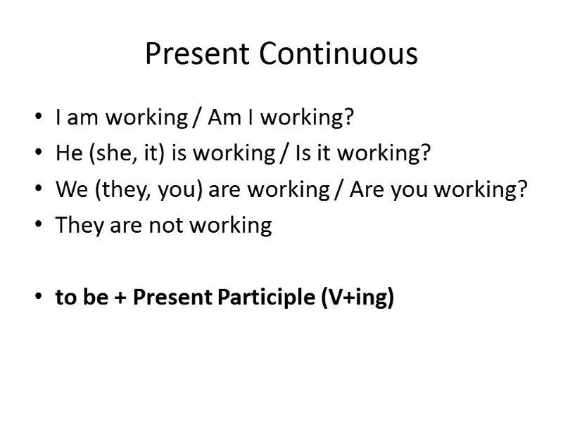 Present Continuous I am working / Am I working? He (she, it) is working